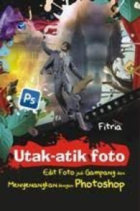 Image of Utak-Atik Foto Edit Foto Jadi Gampang Dan Menyenangkan Dengan Photoshop